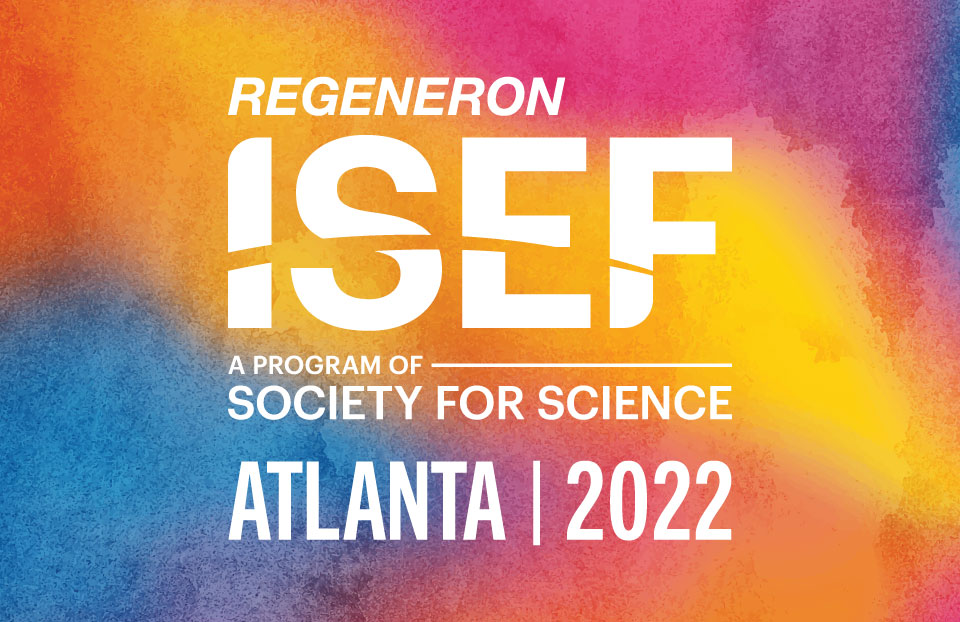 Regeneron ISEF 2022 will be held May 8-13 in Atlanta, GA.