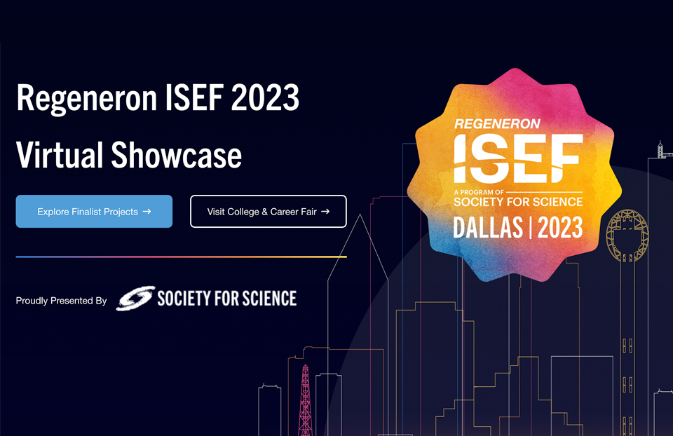 Regeneron ISEF 2023 - Visit our virtual fair and see all the amazing student research.