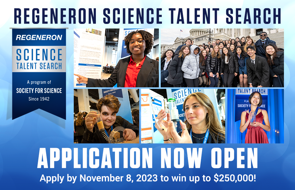 Regeneron Science Talent Search Application Now Open. Apply by November 8, 2023 to win up to $250,000