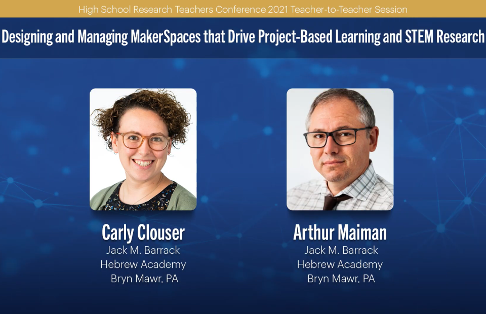 2021 HSRTC session "Designing and Managing MakerSpaces that Drive Project-Based Learning and STEM Research" by Carly Clouser and Arthur Maiman