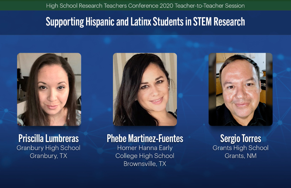 2020 HSRTC session "Supporting Hispanic and Latinx Students in STEM Research" by Priscilla Lumbreras, Phebe Martinez-Fuentez, and Sergio Torres.