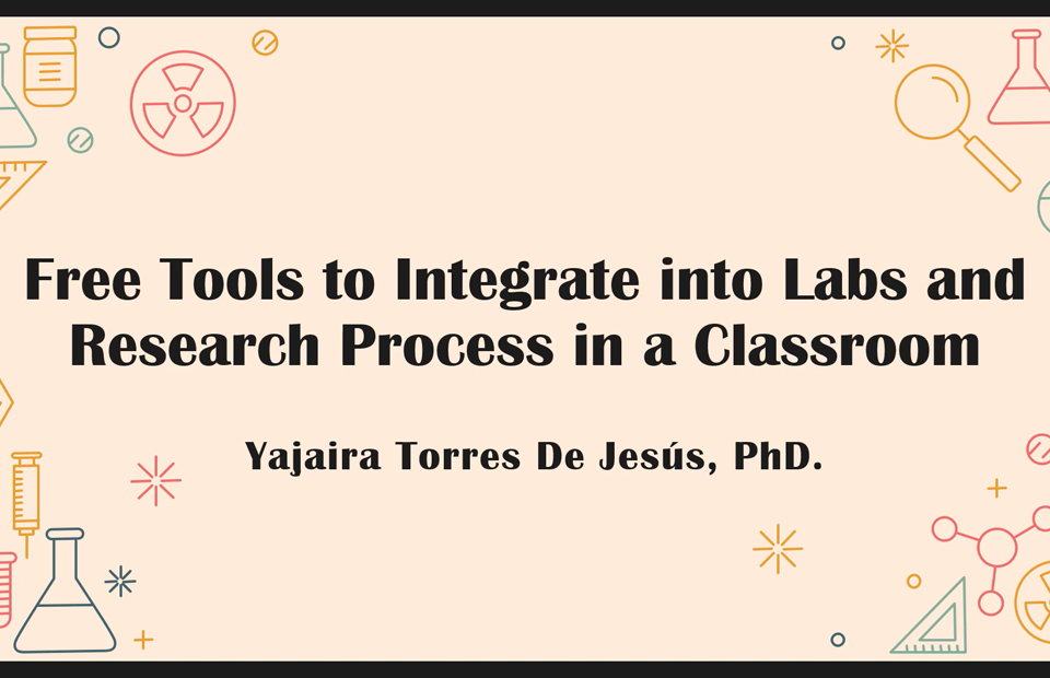 Presentation slide titled "Free Tools to Integrate into Labs and Research Process in a Classroom" by Yajaira Torres De Jesus, PhD.