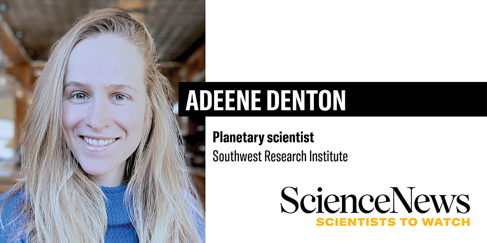 Science News 2025 Scientists to Watch - Adeene Denton